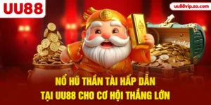 Nổ Hũ Thần Tài Hấp Dẫn Tại UU88 Cho Cơ Hội Thắng Lớn